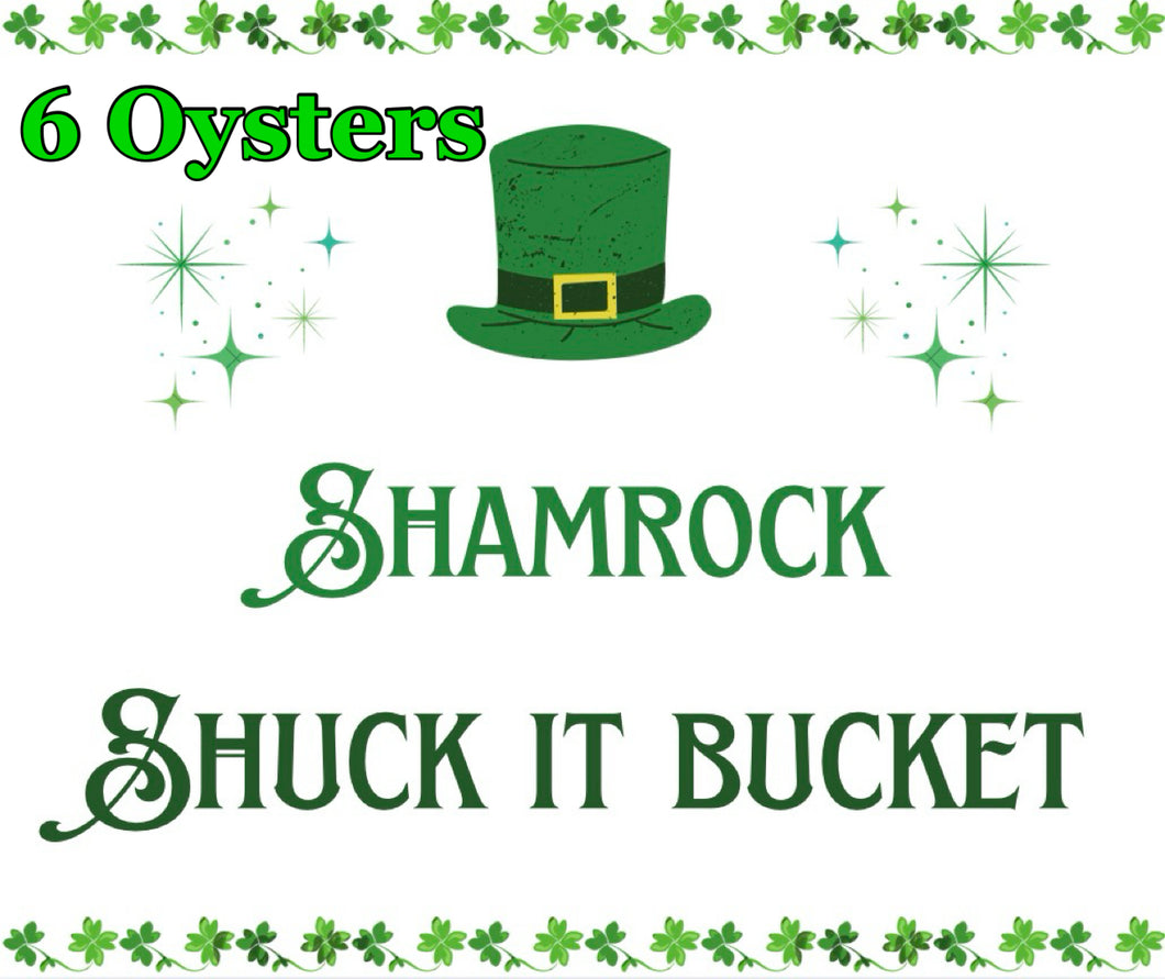 SHAMROCK SHUCK IT BUCKET: 6 Oysters