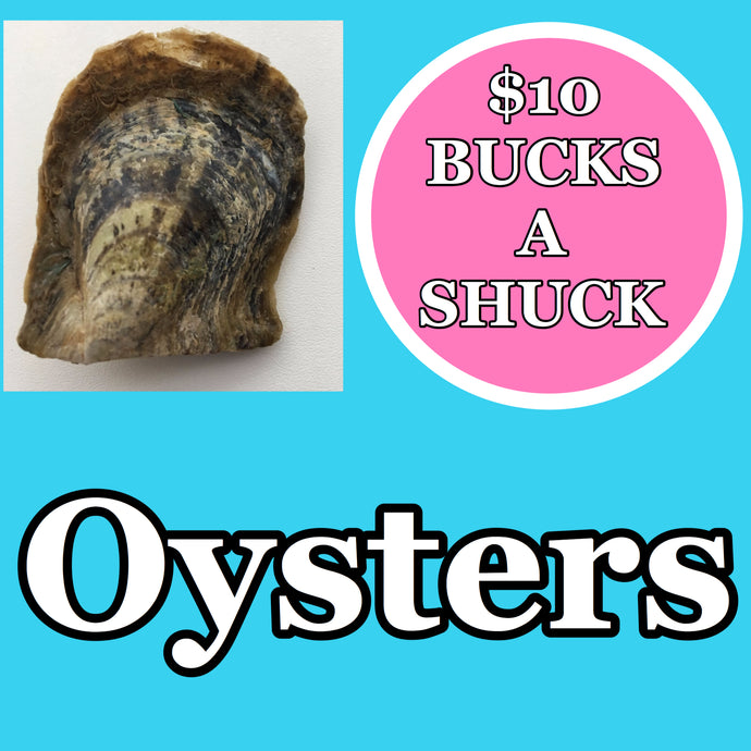 $10 BUCKS A SHUCK: OYSTER