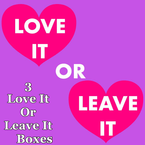 LOVE IT OR LEAVE IT: 3 BOXES
